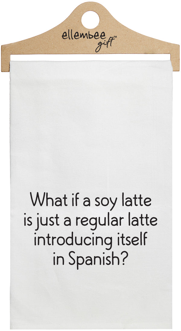 What if a soy latte is just a regular latte introducing itself in Spanish? - white funny kitchen towel