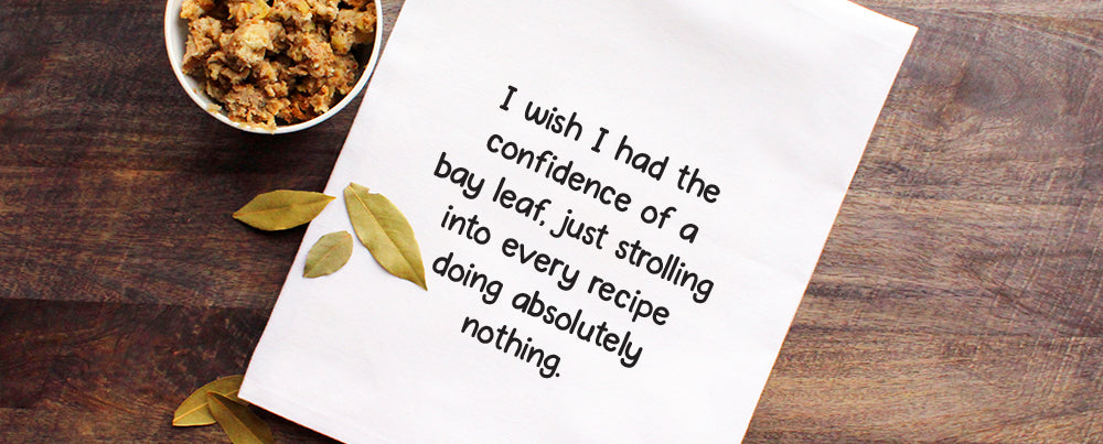 I wish I had the confidence of a bay leaf just strolling into every recipe doing absolutely nothing - white kitchen tea towel