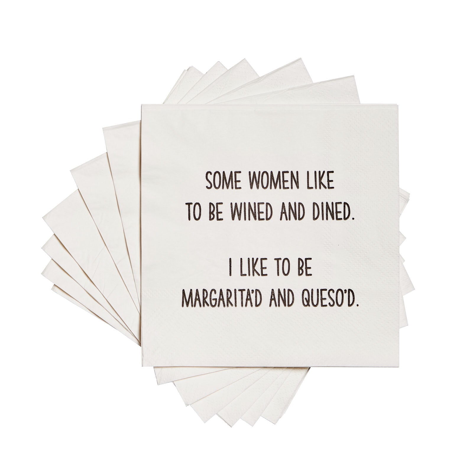 Some women like to be wined and dined. I like to be margarita'd and queso'd. Cocktail Napkins