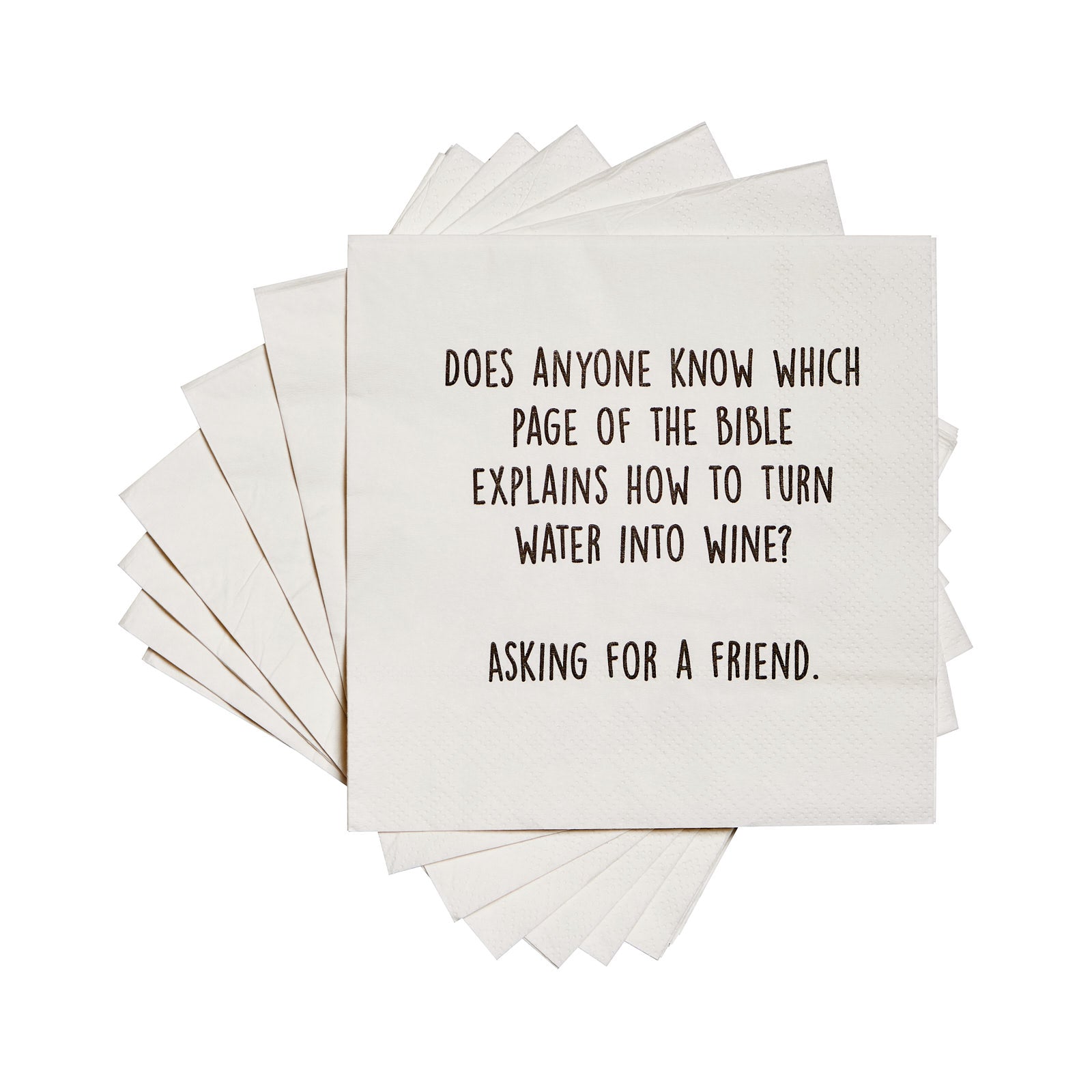 Does anyone know which page of the bible explains how to turn water into wine? Asking for a friend. Cocktail Napkins