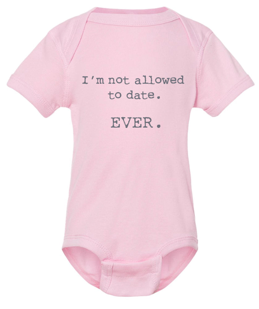 I'm not allowed to date. Ever. Funny baby onesie