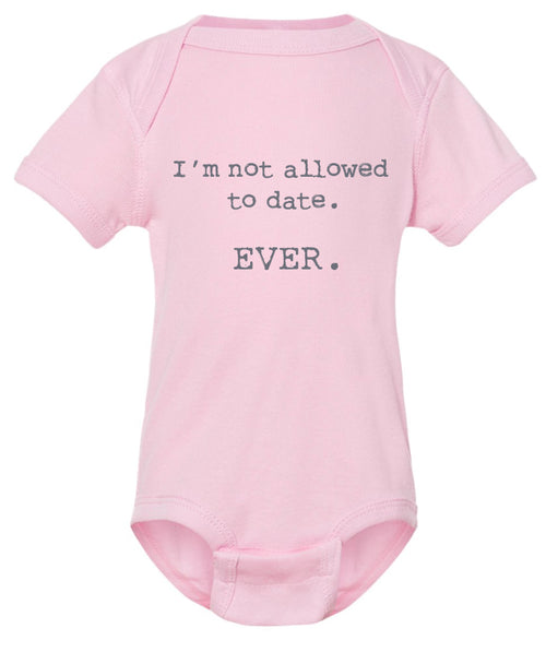 I'm not allowed to date. Ever.  Funny baby onesie