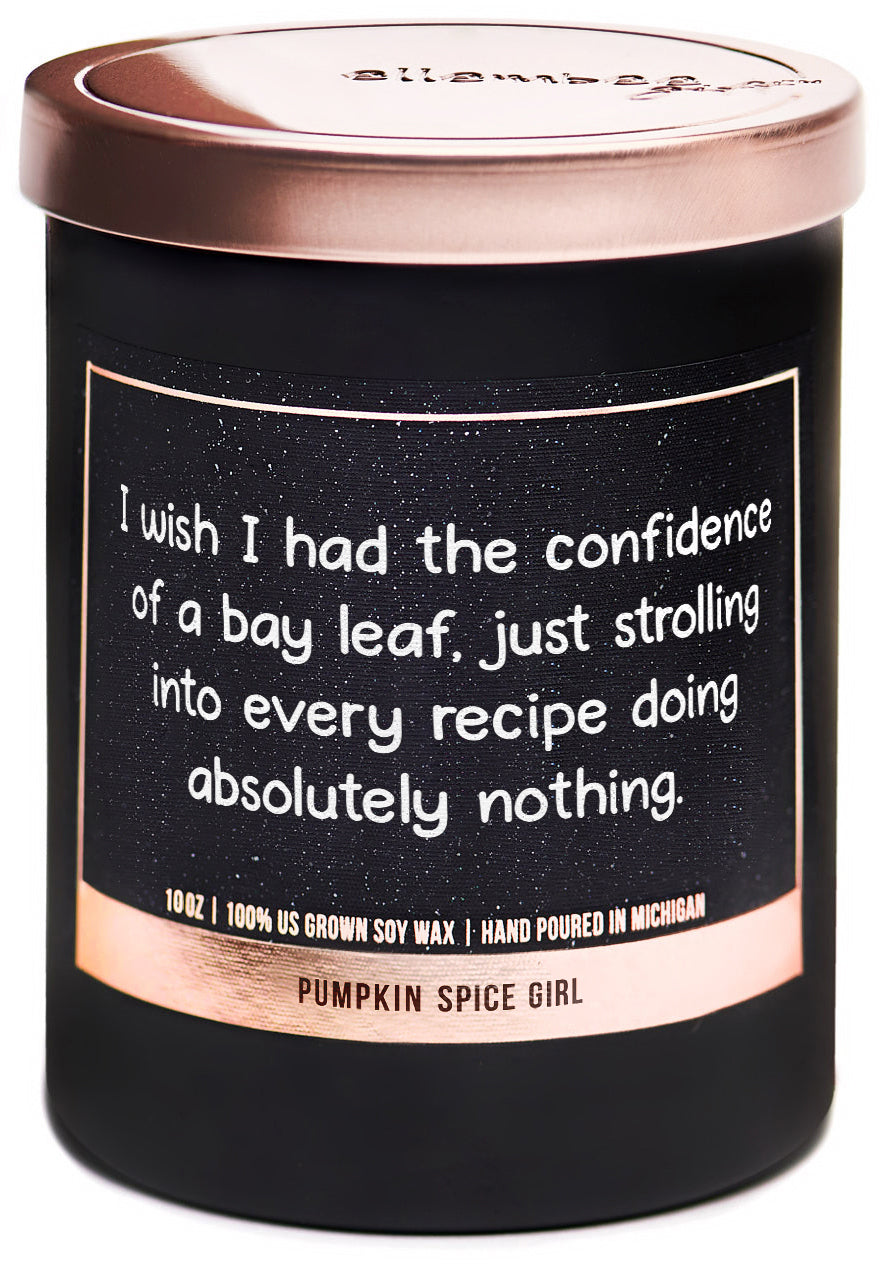 I wish I had the confidence of a bay leaf. Just strolling into every recipe doing absolutely nothing 100% soy wax candles