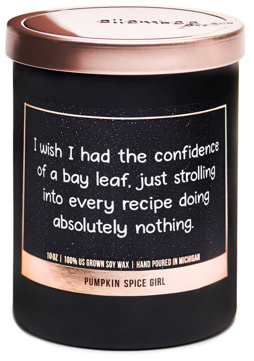 I wish I had the confidence of a bay leaf.  Just strolling into every recipe doing absolutely nothing 100% soy wax candles
