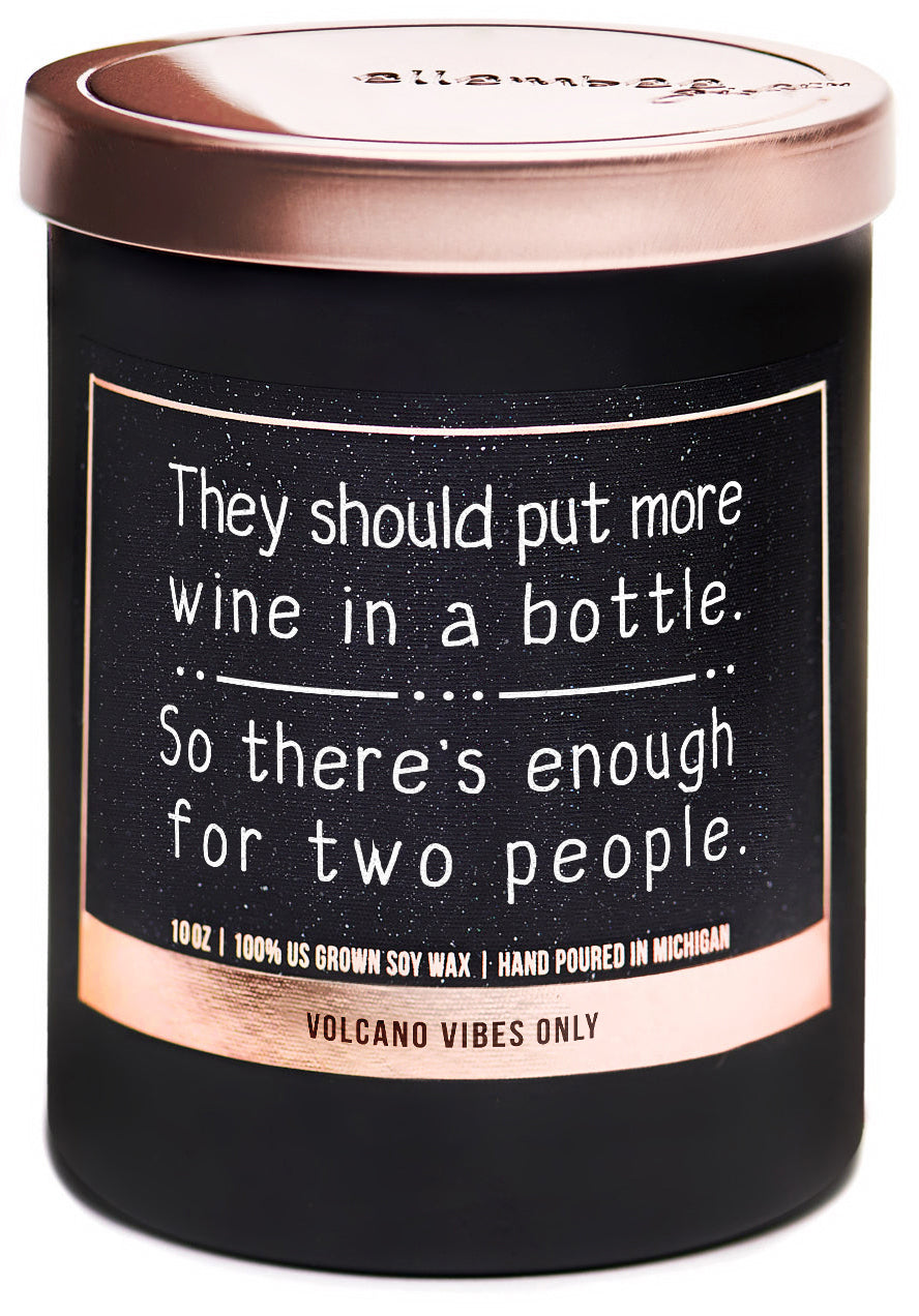 They should put more wine in a bottle. So there's enough for two people 100% soy wax candles