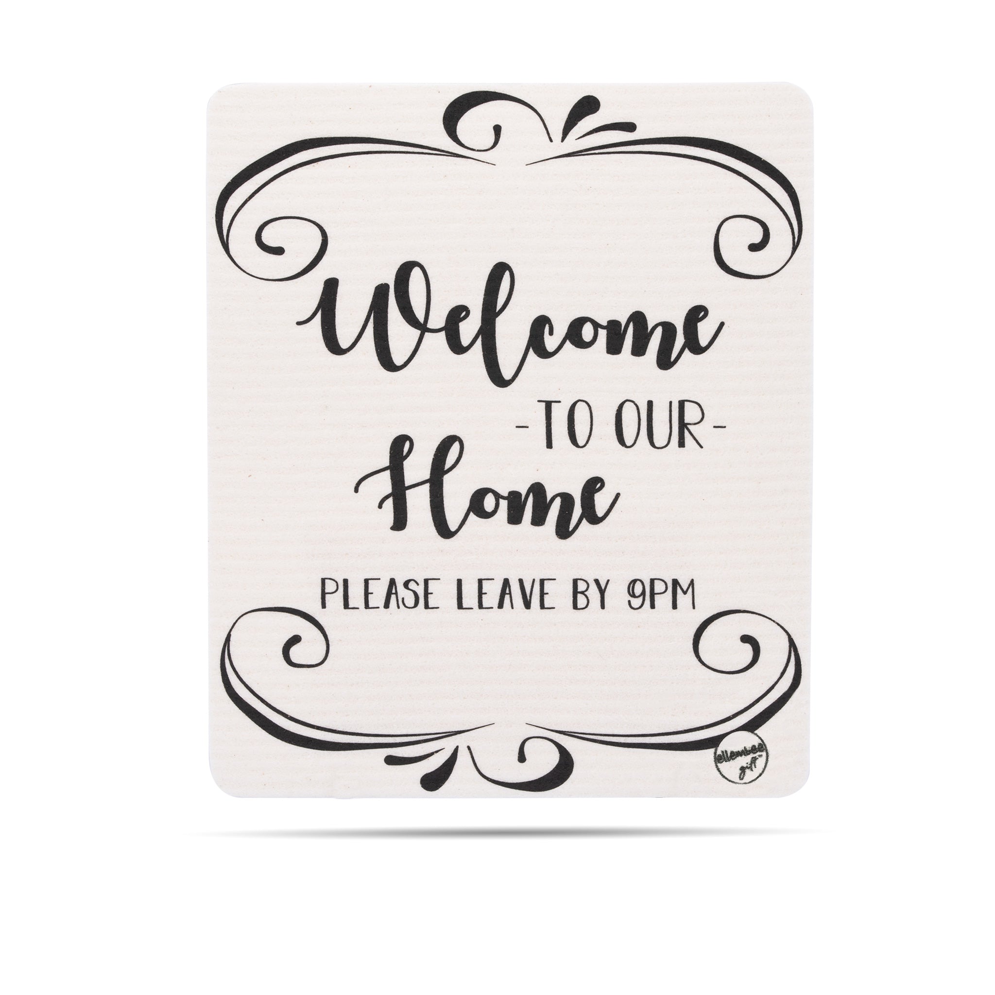 Welcome to our home. Please leave by 9PM. Swedish dishcloth