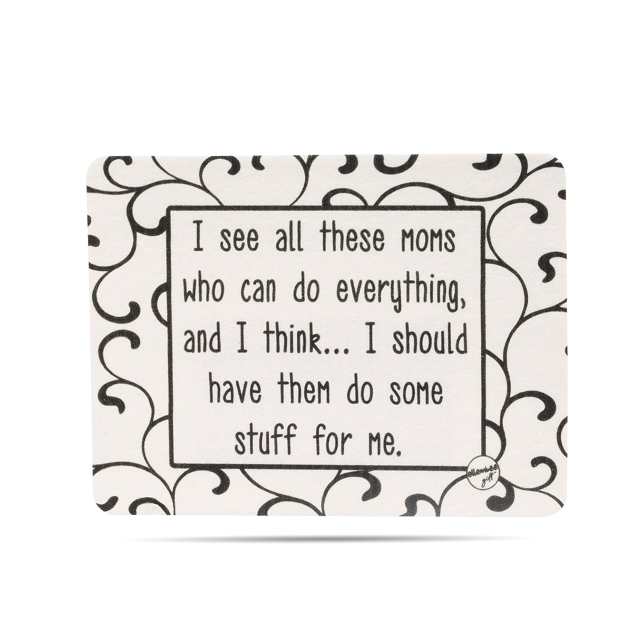 I see all these moms who can do everything and I think, I should have them do some stuff for me. Swedish dishcloth