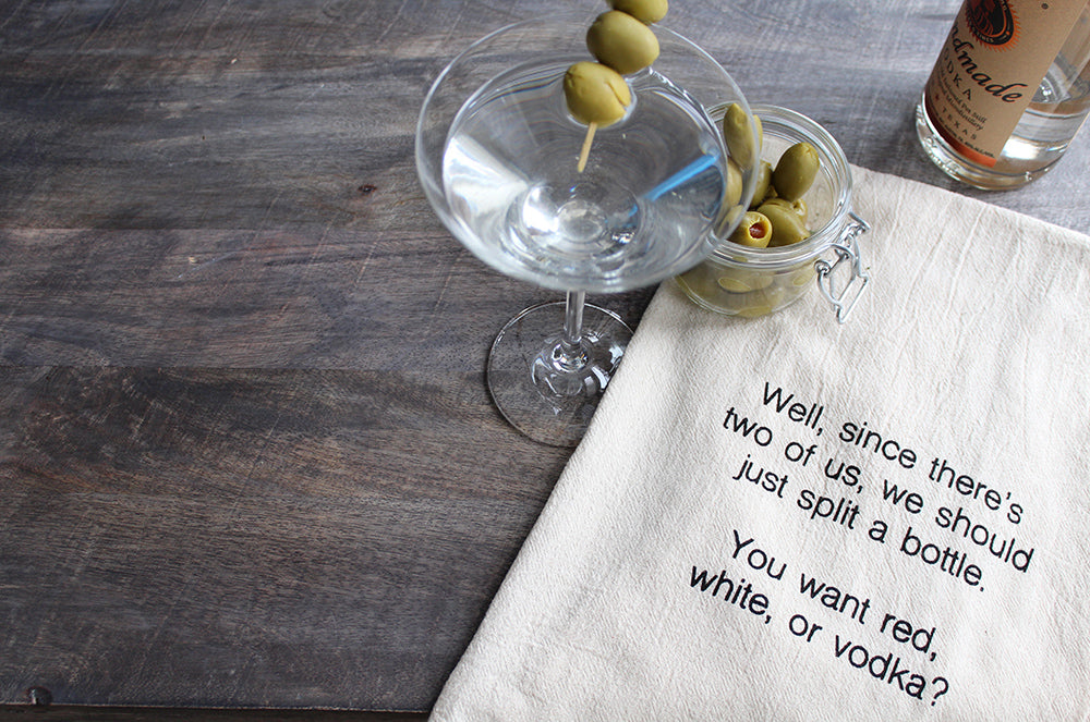 Well, since there's two of us, we should just split a bottle. You want red, white, or vodka?