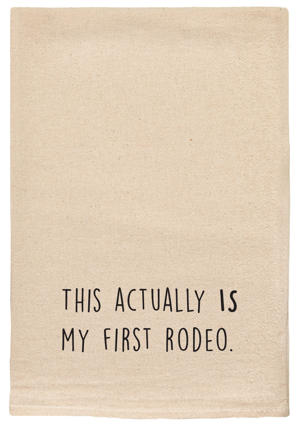 This actually is my first rodeo kitchen tea towel