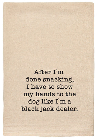 After I'm done snacking, I have to show my hands to the dog like I'm a black jack dealer