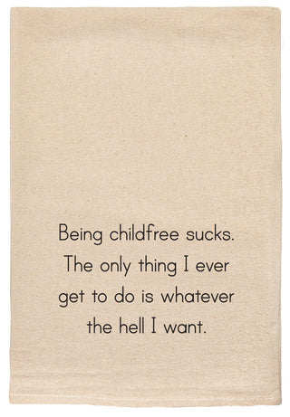 Being childfree sucks. The only thing I get to do is whatever the hell I want.