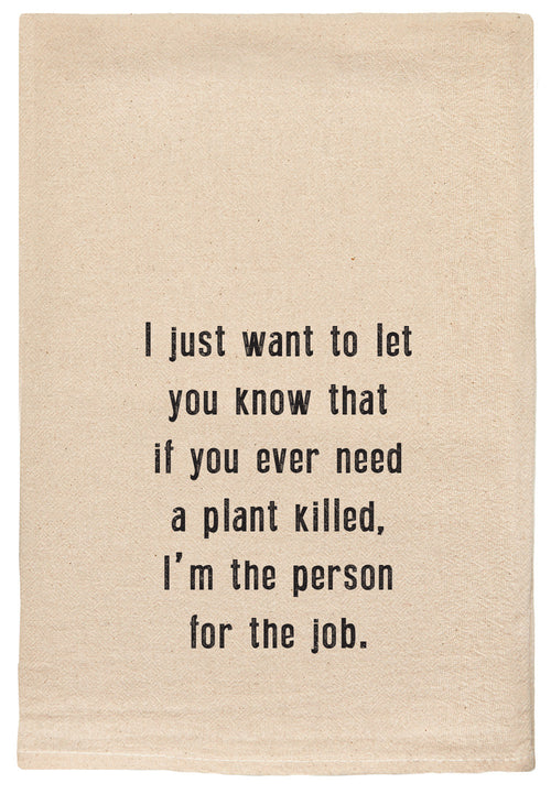 I just want to let you know that if you ever need a plant killed, I'm the person for the job.