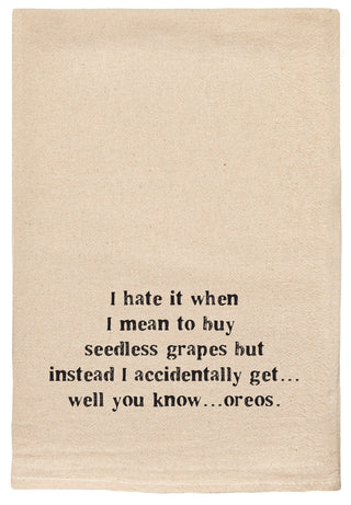 I hate it when I mean to buy seedless grapes but instead I accidentally get... well you know... oreos.