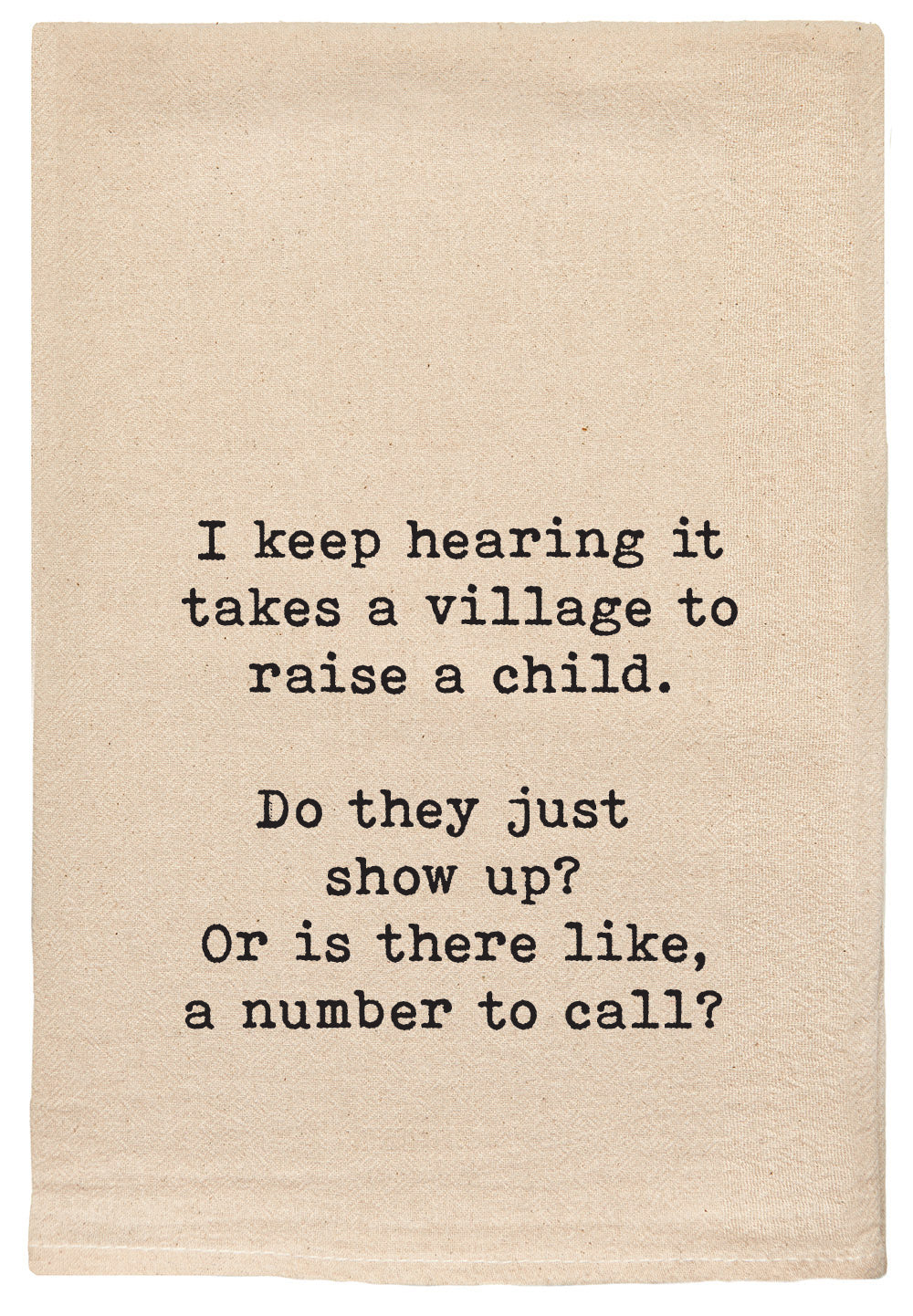 I keep hearing it takes a village to raise a child. Do they just show up? Or is there like, a number to call?