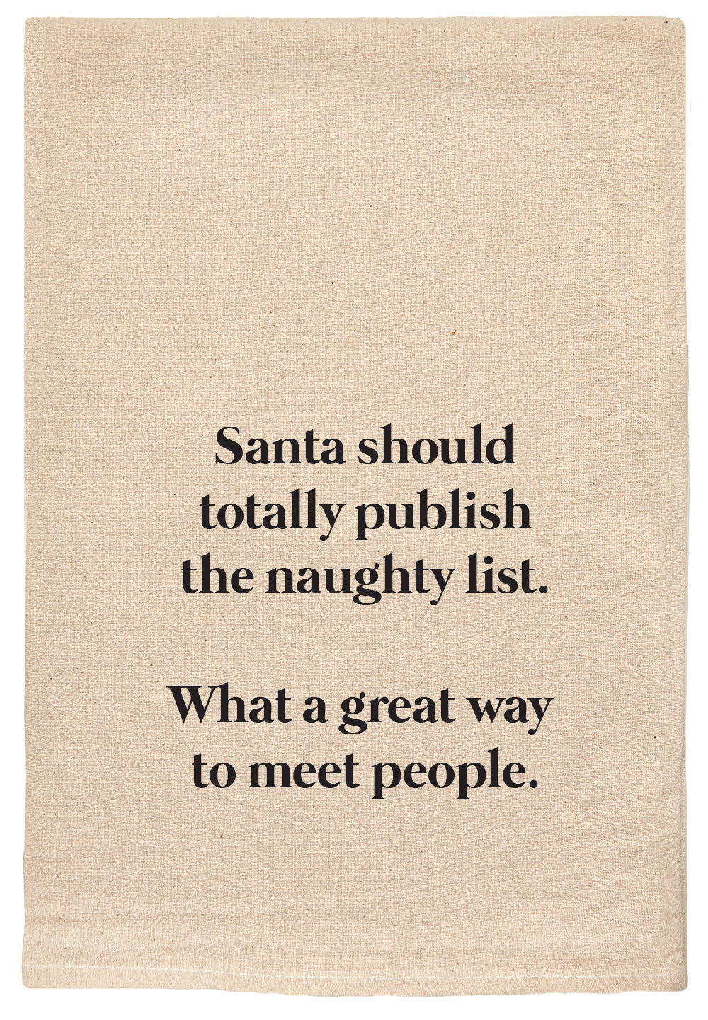 Santa should totally publish the naughty list. What a great way to meet people.