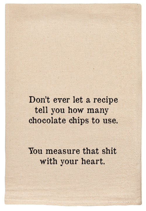 Don't ever let a recipe tell you how many chocolate chips to use.  You measure that shit with your heart.