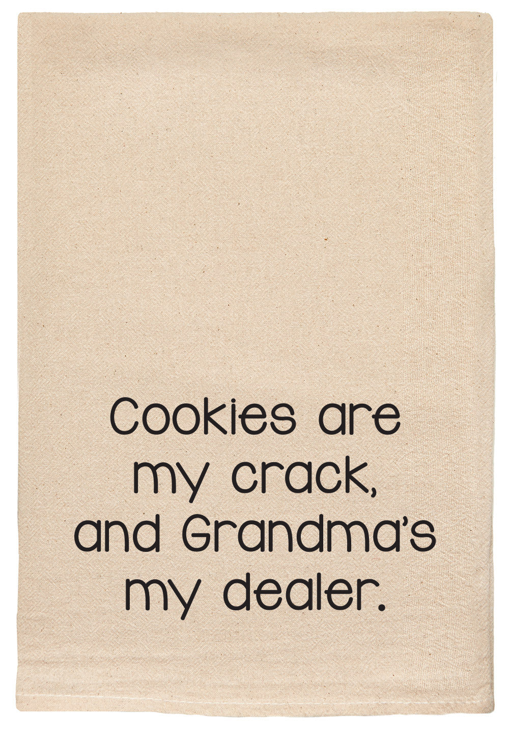 Cookies are my crack, and grandma's my dealer.