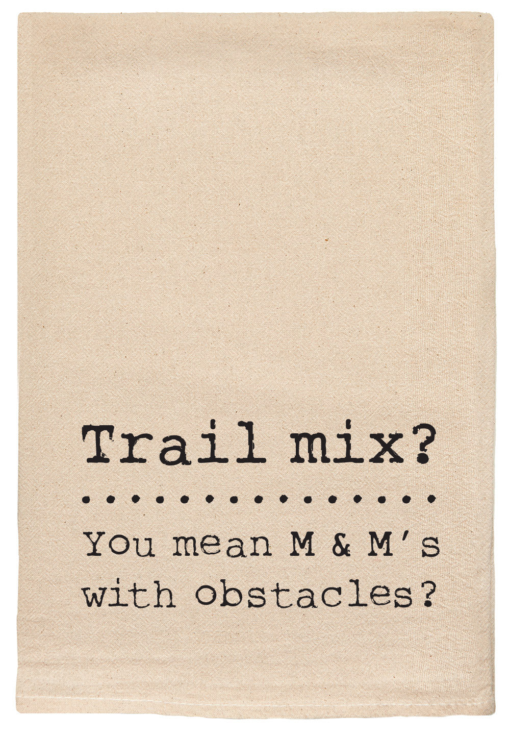Trail mix? You mean M & M's with obstacles?