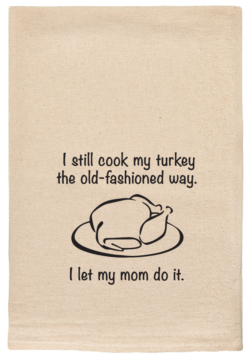I still cook my Turkey the old-fashioned way.  I let my mom do it.