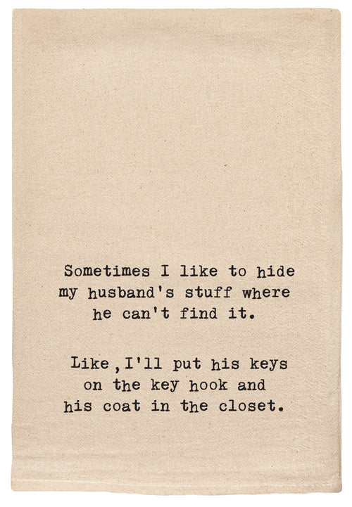 Sometimes I like to hide my husband's stuff where he can't find it.  Like I'll put his keys on the key hook and his coat in the closet.