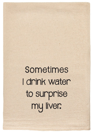 sometimes i drink water to surprise my liver