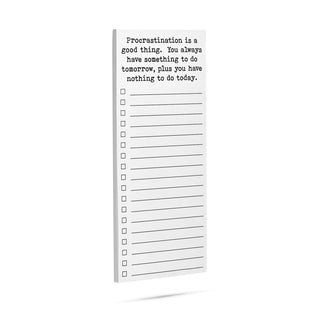 Procrastination is a good thing. You always have something to do tomorrow, plus you have nothing to do today list pad