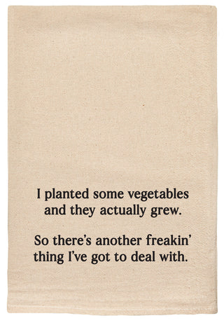 I planted some vegetables and they actually grew. So there's another freakin' thing I've got to deal with kitchen tea towel