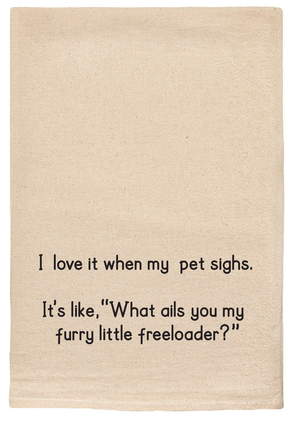 I love it when my pet sighs. It's like, what ails you my furry little freeloader?