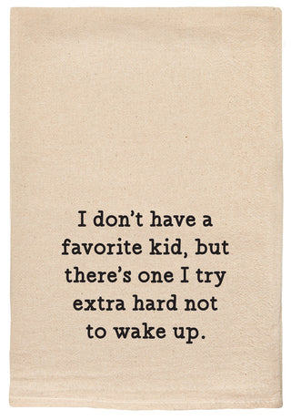 I don't have a favorite kid, but there's one I try extra hard not to wake up - kitchen tea towel