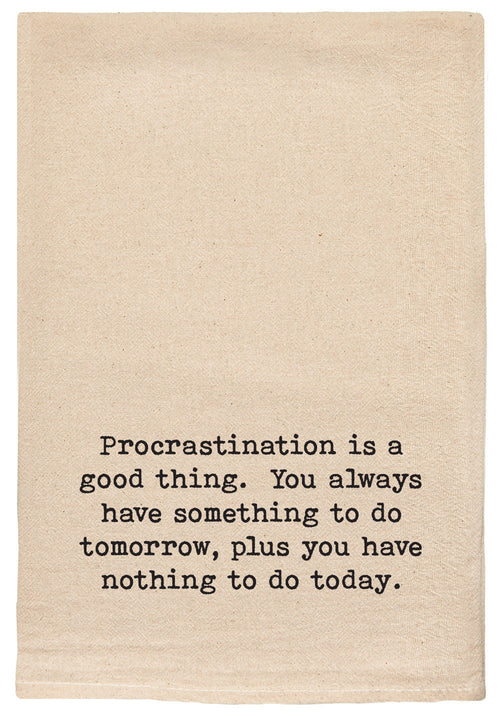 Procrastination is a good thing, you always have something to do tomorrow, plus you have nothing to do today funny kitchen towel