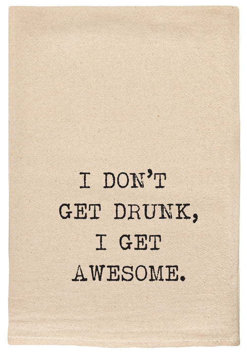 I don't get drunk, I get awesome.