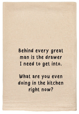 Behind every great man is the drawer I need to get into. What are you even doing in the kitchen right now kitchen towel