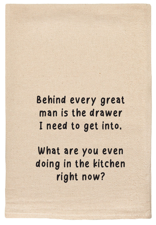 Behind every great man is the drawer I need to get into. What are you even doing in the kitchen right now kitchen towel