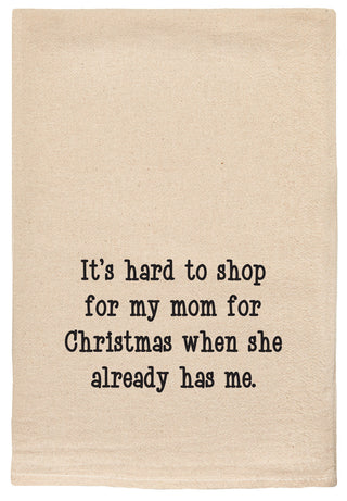 It's hard to shop for my mom for Christmas when she already has me kitchen tea towel