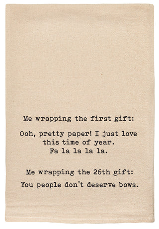 Me wrapping the first gift: Ooh pretty paper! I just love this time of year. Fa la la la la. Me wrapping the 26th gift: You people don't deserve bows kitchen tea towel