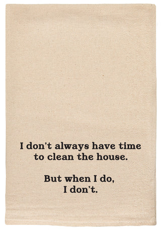 I don't always have time to clean the house. But when I do, I don't. kitchen tea towel