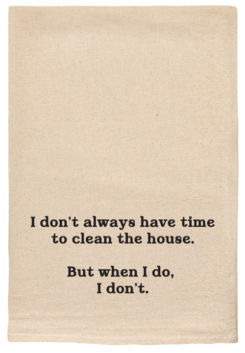 I don't always have time to clean the house. But when I do, I don't. kitchen tea towel
