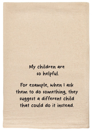 My children are so helpful. For example, when I ask them to do something, they suggest a different child that could do it instead. kitchen tea towel