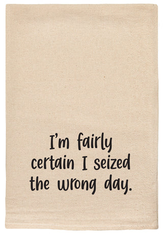 I'm fairly certain I seized the wrong day. kitchen tea towel