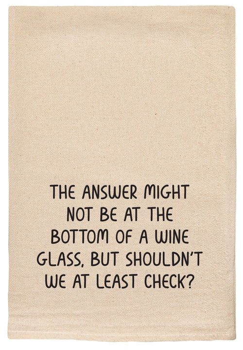 The answer might not be at the bottom of a wine glass, but shouldn't we at least check? natural kitchen tea towel