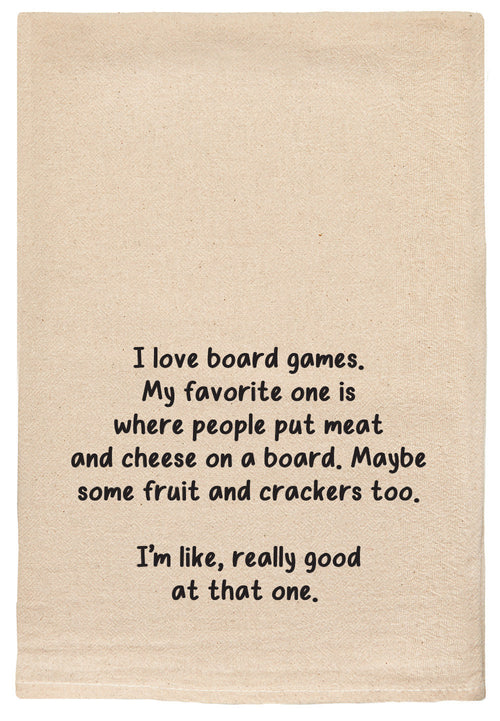 I love board games. My favorite one is where people put meat and cheese on a board. Maybe some fruit and crackers too. I'm like, really good at that one. - kitchen tea towel