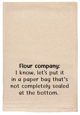 Flour company: I know, let's put it in a paper bag that's not completely sealed at the bottom natural kitchen tea towel