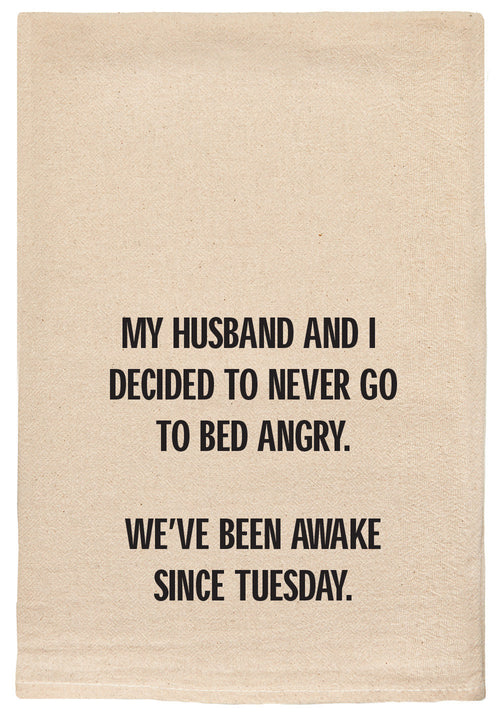 My husband and I decided never to go to bed angry. We've been awake since Tuesday natural kitchen tea towel