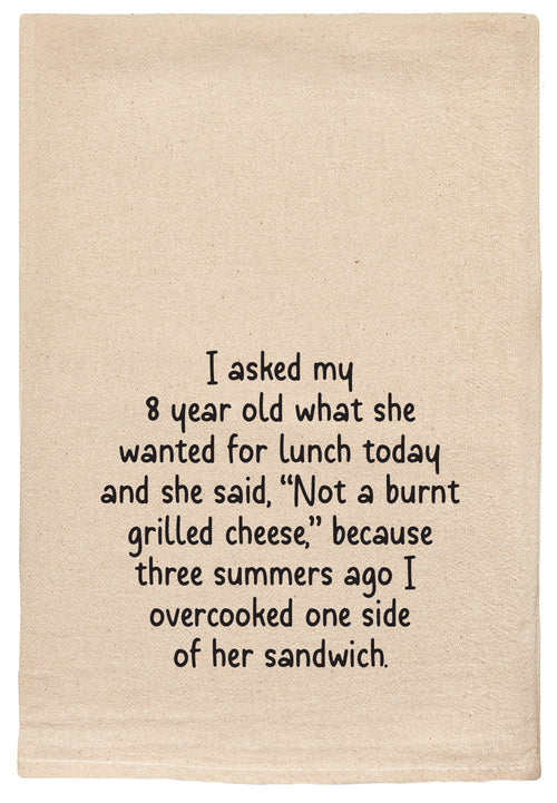 I asked my 8 year old what she wanted for lunch today and she said, "Not a burnt grilled cheese." because three summers ago I overcooked one side of her sandwich natural kitchen tea towel