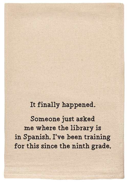 It finally happened. Someone just asked me where the library was in Spanish. I've been training for this since the ninth grade. natural kitchen tea towel