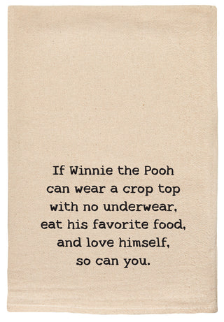 If Winnie the Pooh can wear a crop top with no underwear, eat his favorite food, and love himself, so can you. natural kitchen tea towel