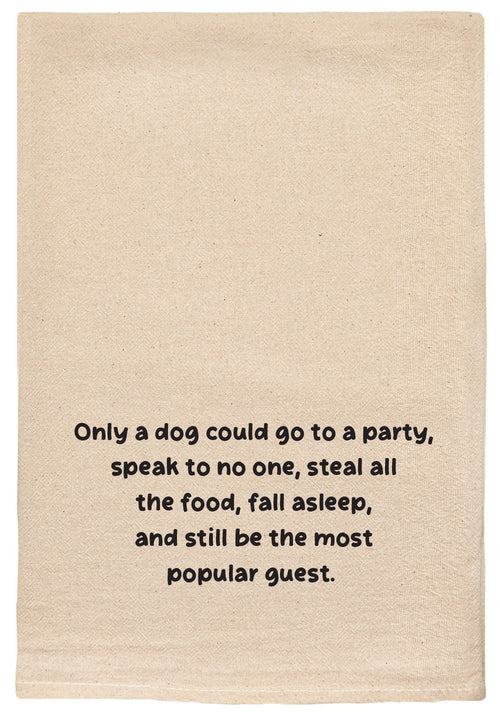 Only a dog could go to a party, speak to no one, steal food, fall asleep, and still be the most popular guest. natural kitchen tea towel
