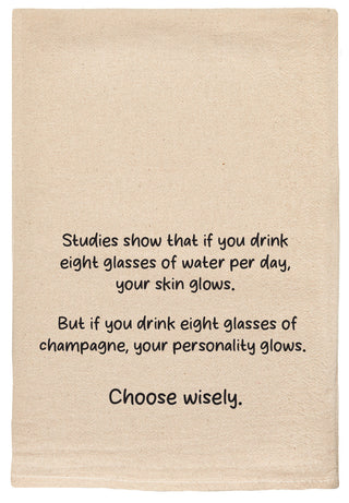 Studies show that if you drink eight glasses of water daily, your skin glows. But if you drink eight glasses of champagne, your personality glows. Choose wisely. natural kitchen tea towel