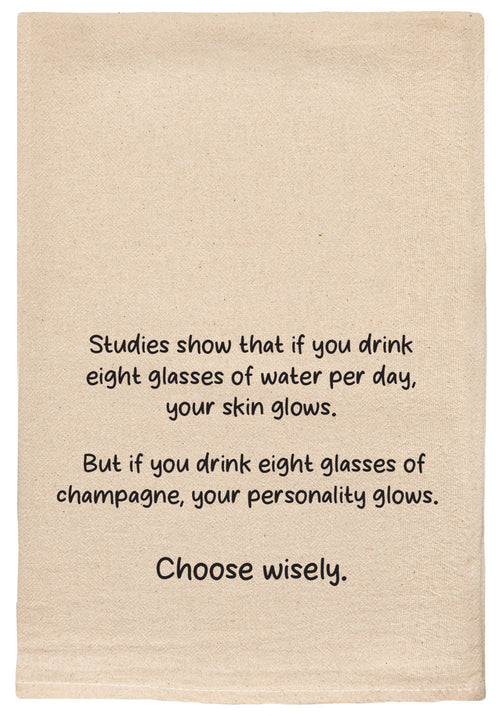 Studies show that if you drink eight glasses of water daily, your skin glows. But if you drink eight glasses of champagne, your personality glows. Choose wisely. natural kitchen tea towel