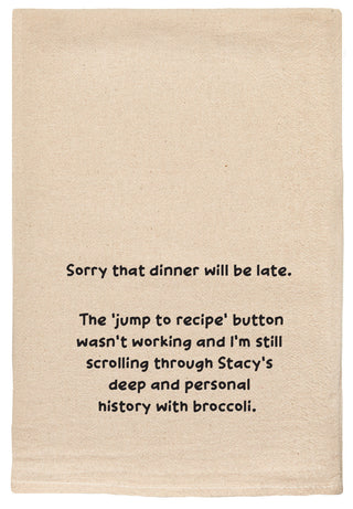Sorry that dinner will be late.  The 'jump to recipe' button wasn't working and I'm still scrolling through Becca's deep and personal history with broccoli. natural kitchen tea towel